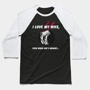 I Love My Hungry Wife Baseball T-Shirt